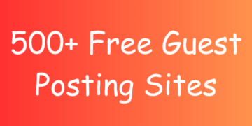 500+ Free Guest Posting Sites to Submit Guest Posts